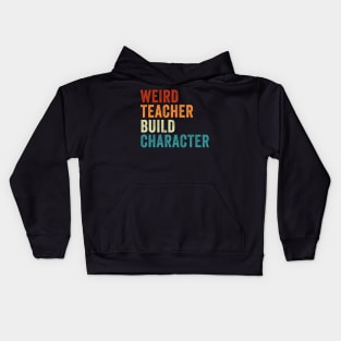 Weird Teacher Build Character Funny Teacher Kids Hoodie